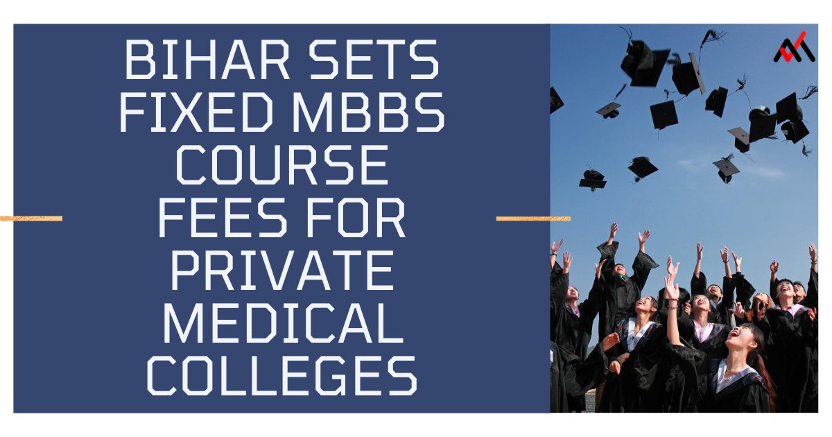 Bihar Sets Fixed MBBS Course Fees for Private Medical Colleges