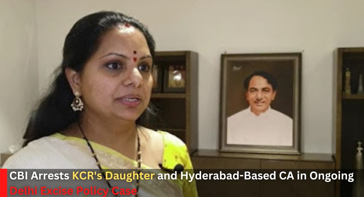 CBI Arrests KCR's Daughter and Hyderabad-Based CA in Ongoing Delhi Excise Policy Case