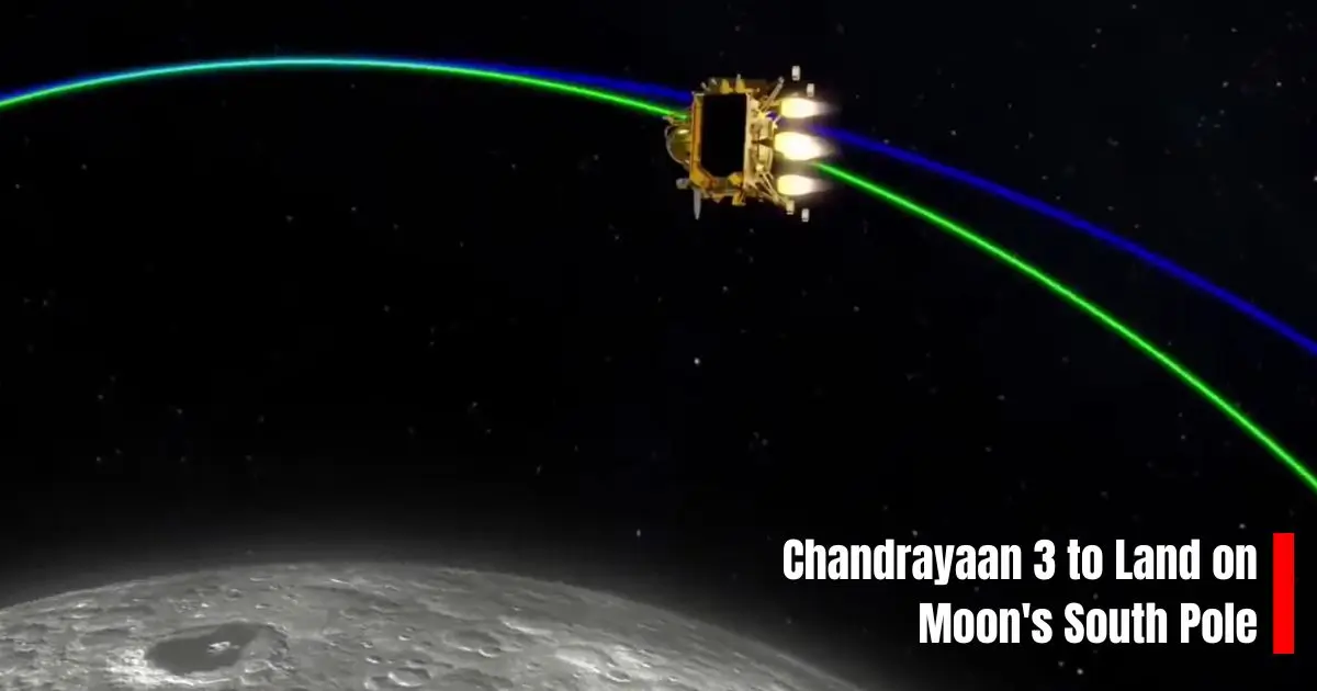 Chandrayaan 3 to Land on Moon's South Pole