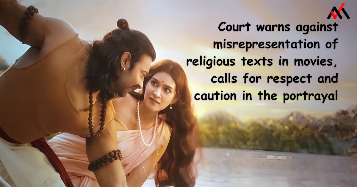 Court warns against misrepresentation of religious texts in movies, calls for respect and caution in the portrayal