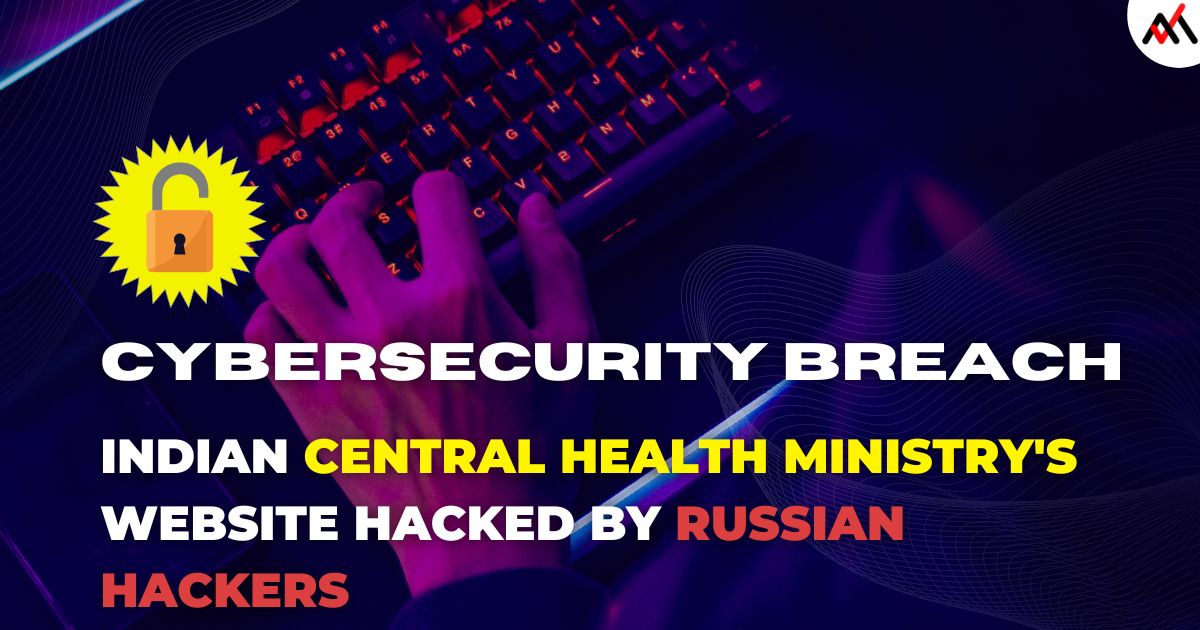 Cybersecurity Breach: Indian Central Health Ministry's Website Hacked by Russian Hackers.