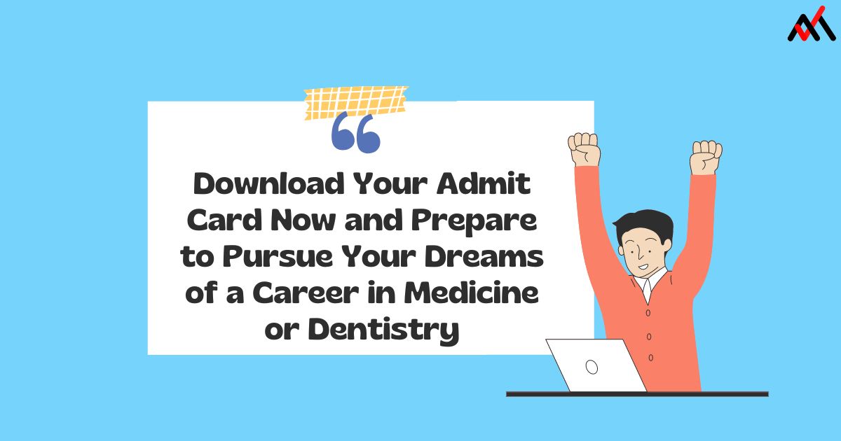 Download Your Admit Card Now and Prepare to Pursue Your Dreams of a Career in Medicine or Dentistry