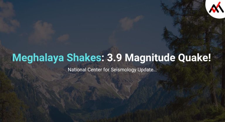 Meghalaya Shakes with 3.9 Magnitude Quake today!
