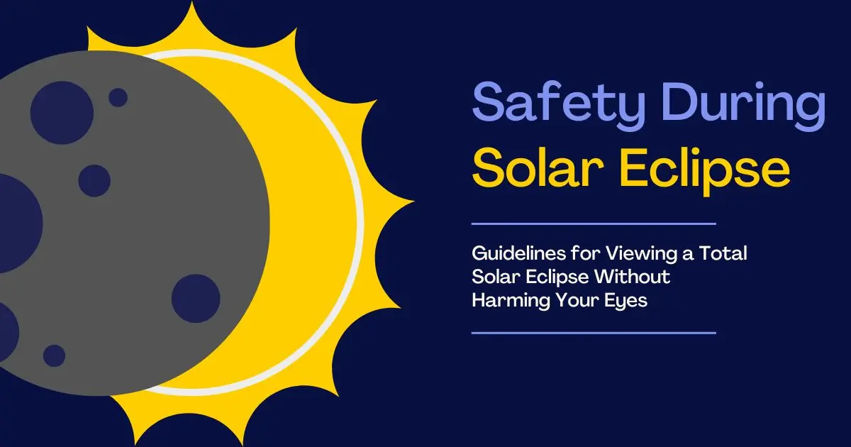 Guidelines for Viewing a Total Solar Eclipse Without Harming Your Eyes